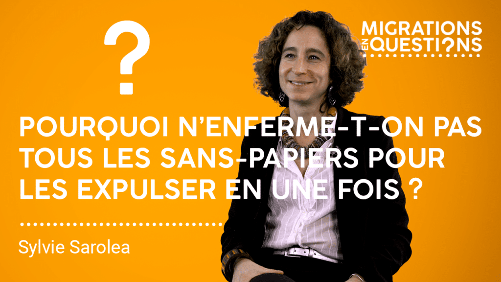 Pourquoi n’enferme-t-on pas tous les sans-papiers pour les expulser en une fois ?