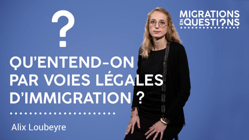 Qu’entend-on par voies légales d’immigration ?